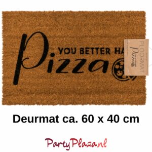 Deurmat met grappige tekst “You better have Pizza”