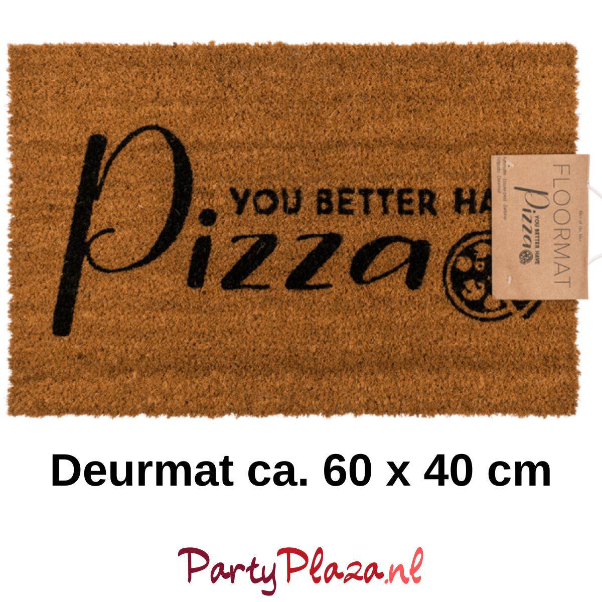 wimper ik ben gelukkig Misschien Deurmat met grappige tekst - You better have Pizza - 60x40cm